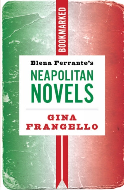 Frangello Gina - Elena Ferrante's Neapolitan Novels: Bookmarked - Paperback