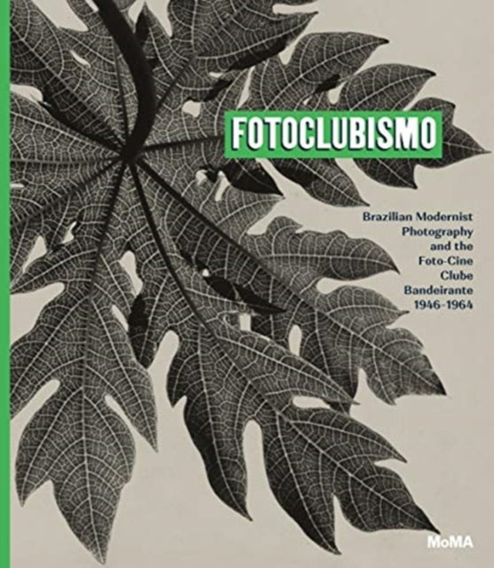 Museum Of Modern Art - Fotoclubismo Brazilian Modernist Photography And The Foto - Cine Clube Bandeirante 1946 - 1964 - Hardcover