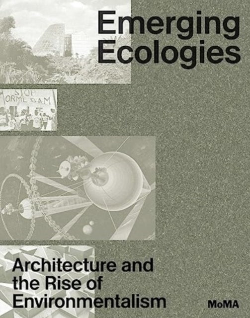 Museum Of Modern Art - Emerging Ecologies Architecture And The Rise Of Environmentalism - Hardcover