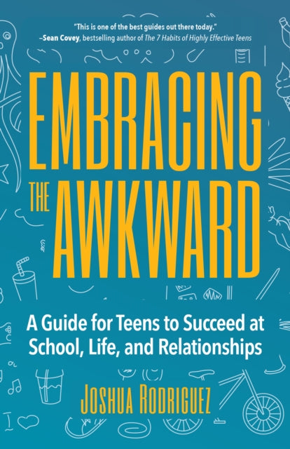 Rodriguez Joshua - Embracing The Awkward A Guide For Teens To Succeed At School Life And Relationships (Teen Girl Gift) - Paperback