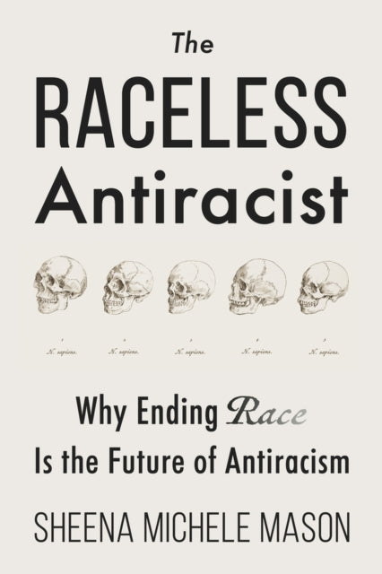 Binding: Paperback
Title: The Raceless Antiracist Why Ending Race Is The Future Of Antiracism
Author(s): Mason Sheena Michele
Publisher: Pitchstone Publishing
Barcode: 9781634312523
Pages: 224 Pages, Illustrations, Unspecified
Publication Date: 10/17/2024
Category: Black & Asian Studies