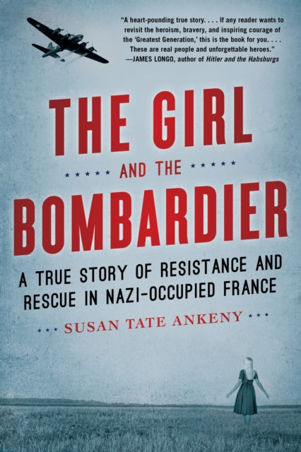 Ankeny Susan Tate - The Girl And The Bombardier A True Story Of Resistance And Rescue In Nazi - Occupied France - Paperback