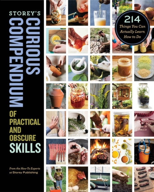 Publishing How - To Experts At Storey - Storey's Curious Compendium Of Practical And Obscure Skills 214 Things You Can Actually Learn How To Do - Hardcover
