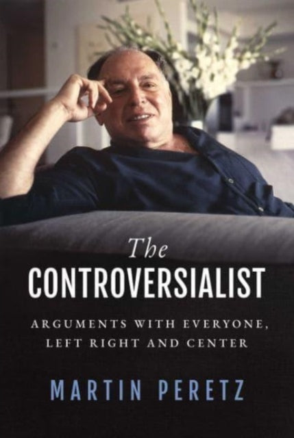 Peretz Martin - The Controversialist Arguments With Everyone Left Right And Center - Hardcover