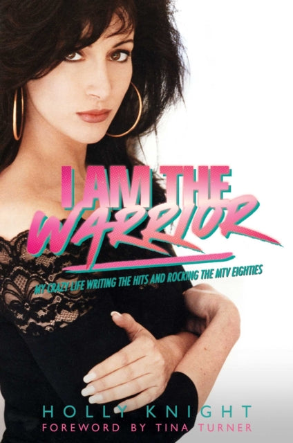 Knight Holly - I Am The Warrior My Crazy Life Writing The Hits And Rocking The Mtv Eighties - Hardcover