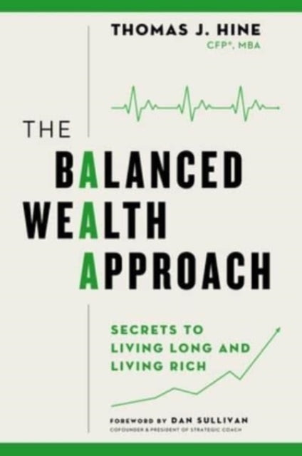 Hine Thomas J. - The Balanced Wealth Approach Secrets To Living Long And Living Rich - Hardcover
