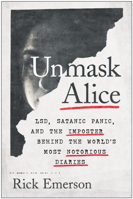 Binding: Hardcover
Title: Unmask Alice Lsd Satanic Panic And The Imposter Behind The World's Most Notorious Diaries
Author(s): Emerson Rick
Publisher: Benbella Books
Barcode: 9781637740422
Pages: 384 Pages
Publication Date: 7/5/2022
Category: Hoaxes & Deceptions