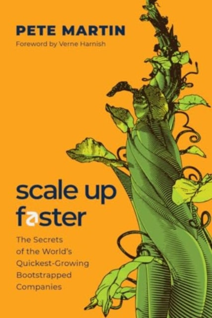 Martin Pete - Scale Up Faster The Secrets Of The World's Quickest - Growing Bootstrapped Companies - Hardcover
