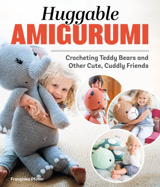 Poser Franziska - Huggable Amigurumi Crocheting Teddy Bears And Other Cute Cuddly Friends - Paperback