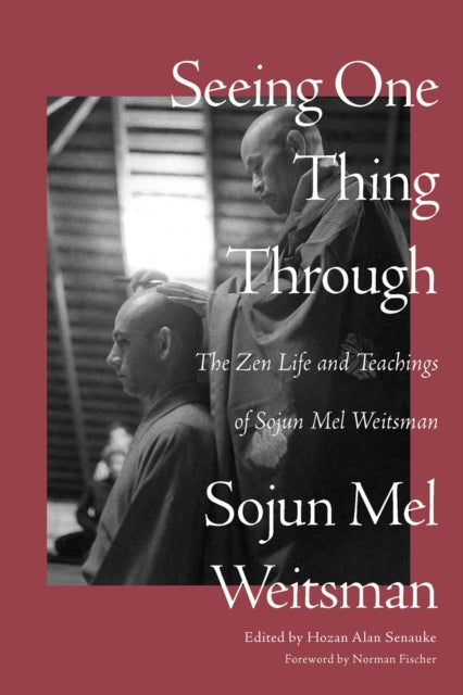 Weitsman Mel - Seeing One Thing Through The Zen Life And Teachings Of Sojun Mel Weitsman - Paperback