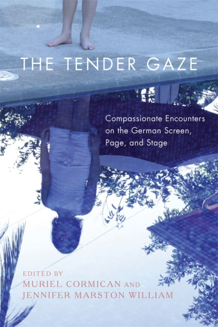 The Tender Gaze Compassionate Encounters On The German Screen Page And Stage