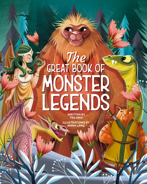 Orsi Tea - The Great Book Of Monster Legends Stories And Myths From Around The World - Hardcover