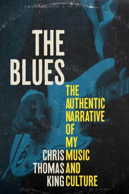 King Chris Thomas - The Blues The Authentic Narrative Of My Music And Culture - Hardcover