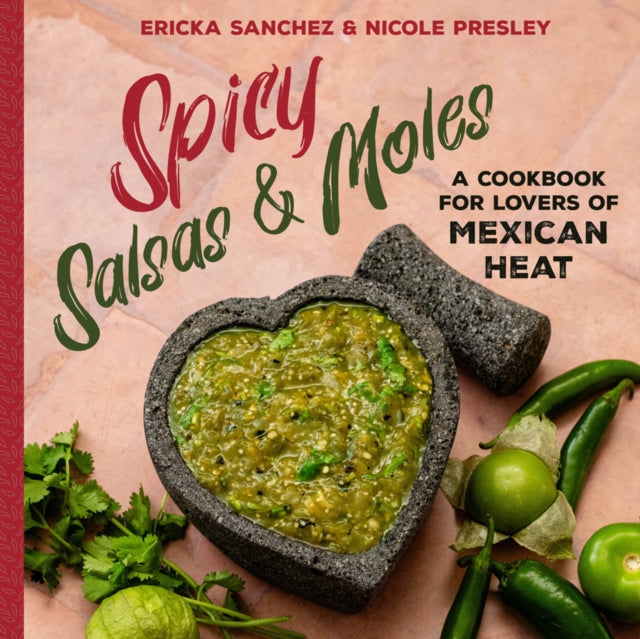 Presley Nicole - Spicy Salsas & Moles A Cookbook For Lovers Of Mexican Heat - Hardcover