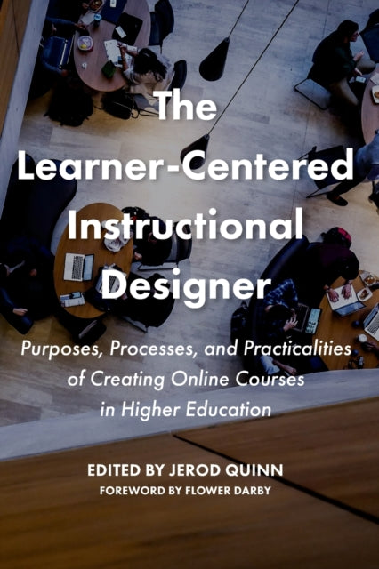 Taylor & Francis Inc - The Learner - Centered Instructional Designer Purposes Processes And Practicalities Of Creating Online Courses In Higher Education - Paperback