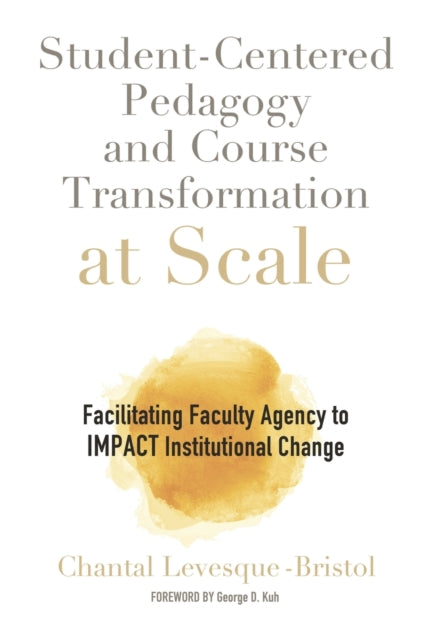 Levesque - Bristol Chantal - Student - Centered Pedagogy And Course Transformation At Scale Facilitating Faculty Agency To Impact Institutional Change - Paperback