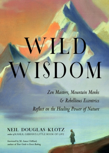 Douglas - Klotz Neil - Wild Wisdom Zen Masters Mountain Monks And Rebellious Eccentrics Reflect On The Healing Power Of Nature - Paperback