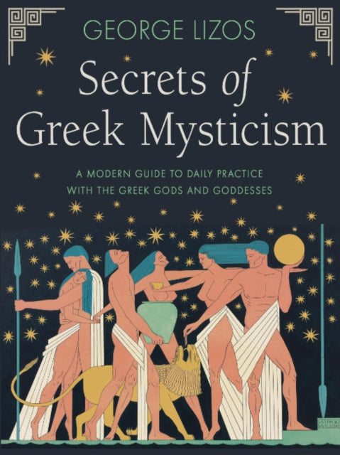 Lizos George (George Lizos) - Secrets Of Greek Mysticism A Modern Guide To Daily Practice With The Greek Gods And Goddesses - Paperback