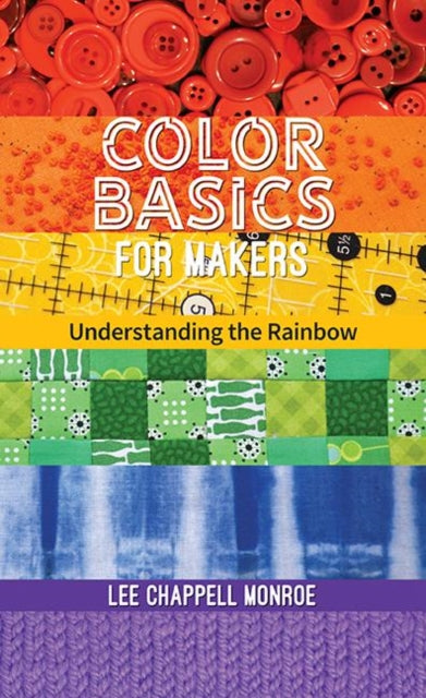 Chappell Monroe Lee - Color Basics For Makers Understanding The Rainbow - Paperback