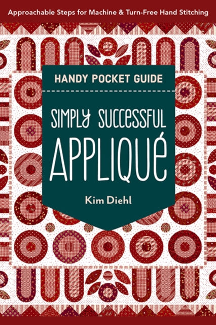 Diehl Kim - Simply Successful Applique Handy Pocket Guide Approachable Steps For Machine & Turn - Free Hand Stitching - Paperback