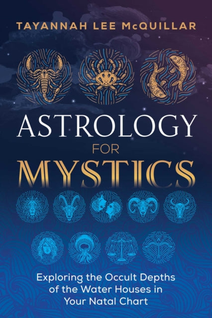 Mcquillar Tayannah Lee - Astrology For Mystics Exploring The Occult Depths Of The Water Houses In Your Natal Chart - Paperback