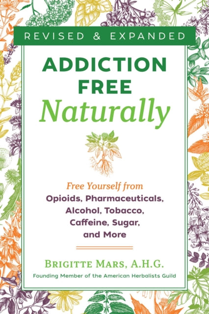 Mars Brigitte - Addiction - Free Naturally Free Yourself From Opioids Pharmaceuticals Alcohol Tobacco Caffeine Sugar And More - Paperback