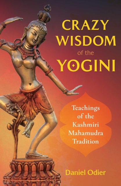 Odier Daniel - Crazy Wisdom Of The Yogini Teachings Of The Kashmiri Mahamudra Tradition - Paperback