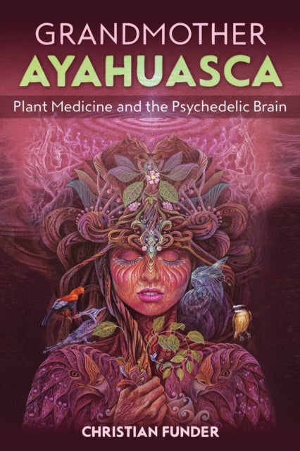 Funder Christian - Grandmother Ayahuasca Plant Medicine And The Psychedelic Brain - Paperback