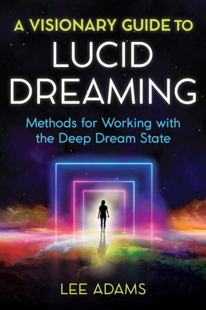 Adams Lee - A Visionary Guide To Lucid Dreaming Methods For Working With The Deep Dream State - Paperback
