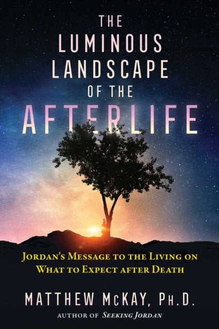 Mckay Matthew - The Luminous Landscape Of The Afterlife Jordan's Message To The Living On What To Expect After Death - Paperback