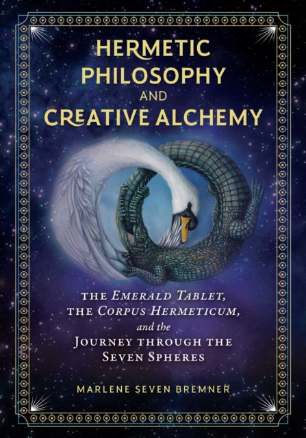 Bremner Marlene Seven - Hermetic Philosophy And Creative Alchemy The Emerald Tablet The Corpus Hermeticum And The Journey Through The Seven Spheres - Hardcover