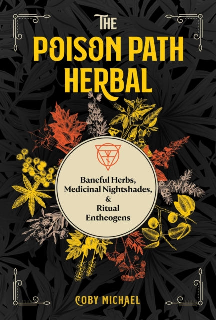 Michael Coby - The Poison Path Herbal Baneful Herbs Medicinal Nightshades And Ritual Entheogens - Paperback