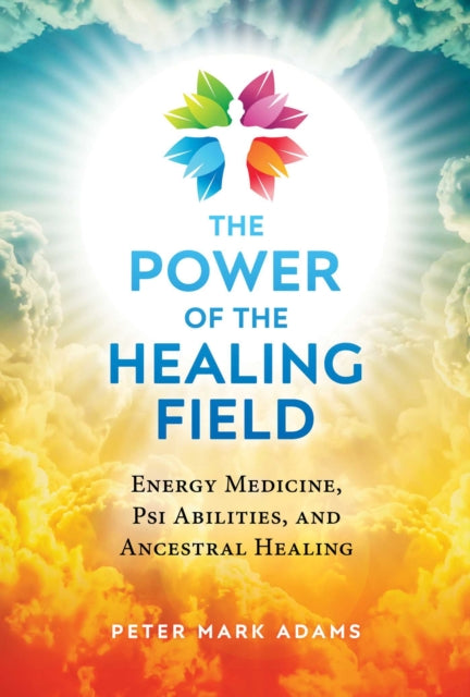 Adams Peter Mark - The Power Of The Healing Field Energy Medicine Psi Abilities And Ancestral Healing - Paperback