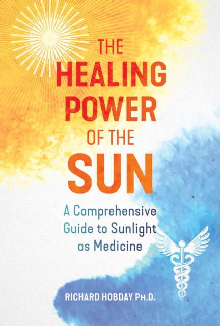 Hobday Richard - The Healing Power Of The Sun A Comprehensive Guide To Sunlight As Medicine - Paperback