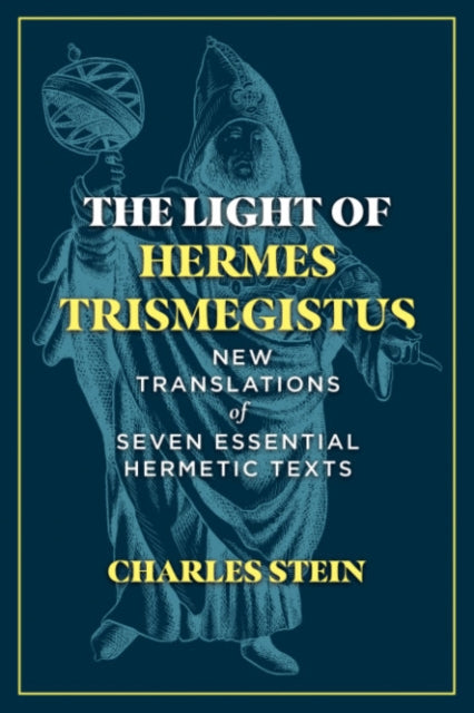 Stein Charles - The Light Of Hermes Trismegistus New Translations Of Seven Essential Hermetic Texts - Hardcover