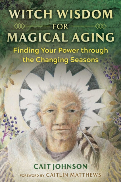 Johnson Cait - Witch Wisdom For Magical Aging Finding Your Power Through The Changing Seasons - Paperback