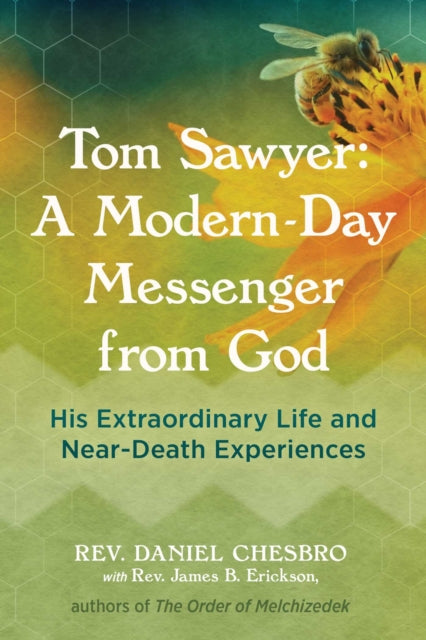 Chesbro Rev. Daniel - Tom Sawyer: A Modern - Day Messenger From God His Extraordinary Life And Near - Death Experiences - Paperback
