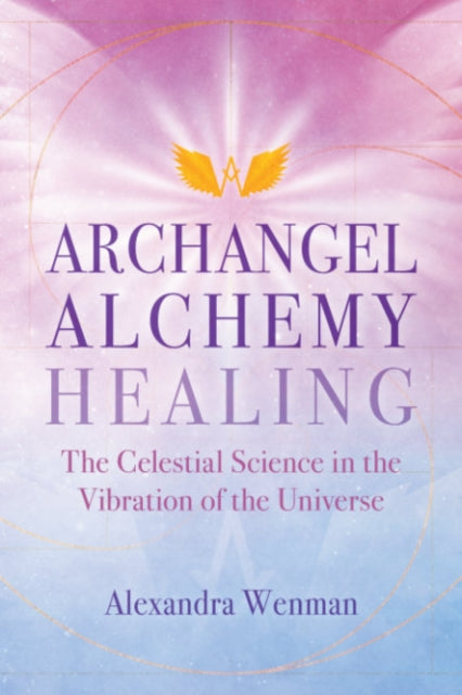 Wenman Alexandra - Archangel Alchemy Healing The Celestial Science In The Vibration Of The Universe - Paperback