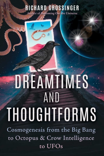 Grossinger Richard - Dreamtimes And Thoughtforms Cosmogenesis From The Big Bang To Octopus And Crow Intelligence To Ufos - Paperback