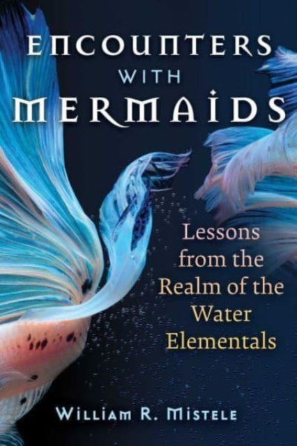 Mistele William R. - Encounters With Mermaids Lessons From The Realm Of The Water Elementals - Paperback