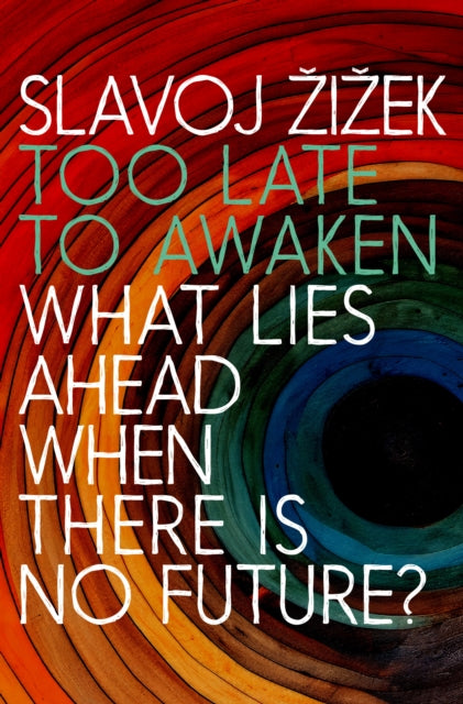 Binding: Paperback
Title: Too Late To Awaken What Lies Ahead When There Is No Future
Author(s): Zizek Slavoj
Publisher: Seven Stories Press U. S.
Barcode: 9781644214190
Pages: 240 Pages
Publication Date: 3/11/2025
Category: Social Services & Welfare, Criminology