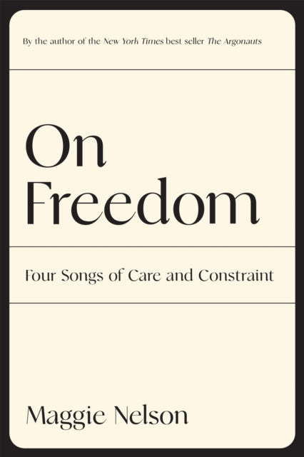 Nelson Maggie - On Freedom Four Songs Of Care And Constraint - Paperback