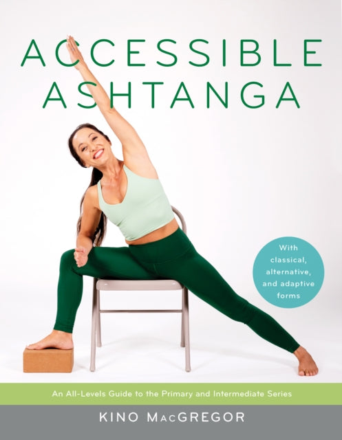 Macgregor Kino - Accessible Ashtanga An All - Levels Guide To The Primary And Intermediate Series - Paperback