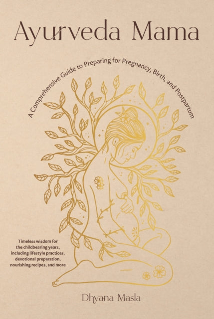 Masla Dhyana - Ayurveda Mama A Complete Guide To Preparing For Pregnancy Birth And Postpartum - Paperback