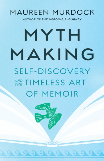 Murdock Maureen - Mythmaking Self - Discovery And The Timeless Art Of Memoir - Paperback