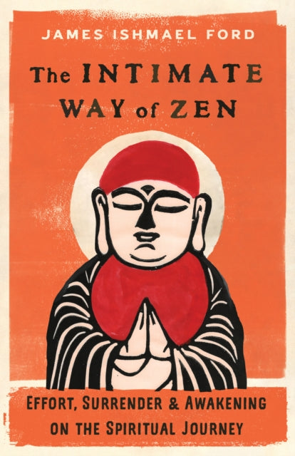 Ford James Ishmael - The Intimate Way Of Zen Effort Surrender And Awakening On The Spiritual Journey - Paperback