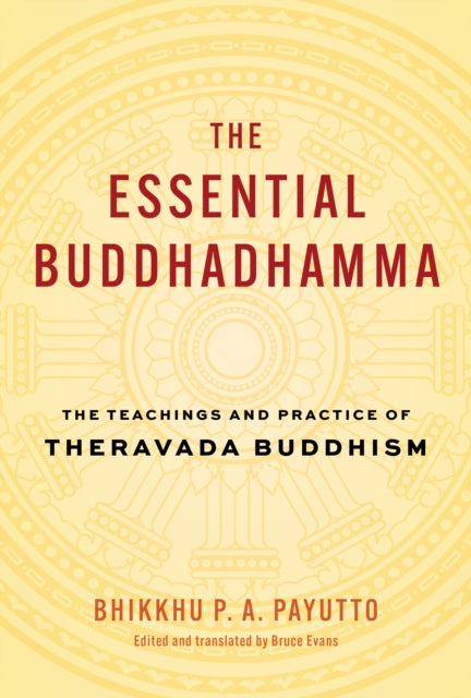 Evans Bruce - The Essential Buddhadhamma The Teachings And Practice Of Theravada Buddhism - Hardcover