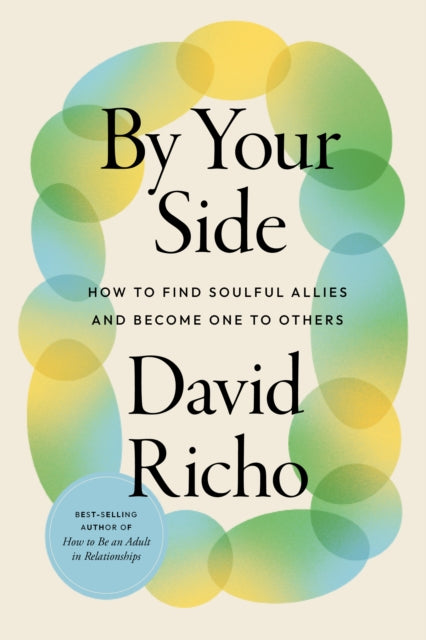 Richo David - By Your Side How To Find Soulful Allies And Become One To Others - Paperback