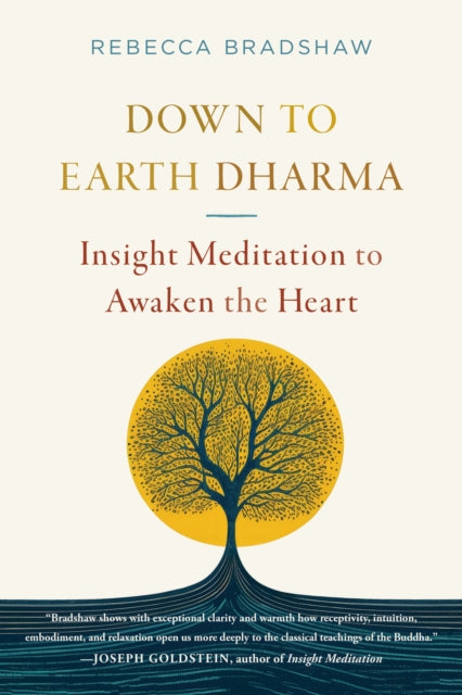 Binding: Paperback
Description: Select Guide Rating
Title: Down To Earth Dharma Insight Meditation To Awaken The Heart
Author(s): Bradshaw Rebecca
Publisher: Shambhala Publications Inc
Barcode: 9781645473213
Pages: 288 Pages
Publication Date: 11/26/2024
Category: Religion & Beliefs