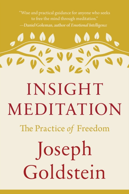 Binding: Paperback
Description: Select Guide Rating
Title: Insight Meditation The Practice Of Freedom
Author(s): Goldstein Joseph
Publisher: Shambhala Publications Inc
Barcode: 9781645473435
Pages: 208 Pages
Publication Date: 10/29/2024
Category: Religion & Beliefs